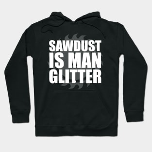 Sawdust Is Man Glitter Carpenter Hoodie